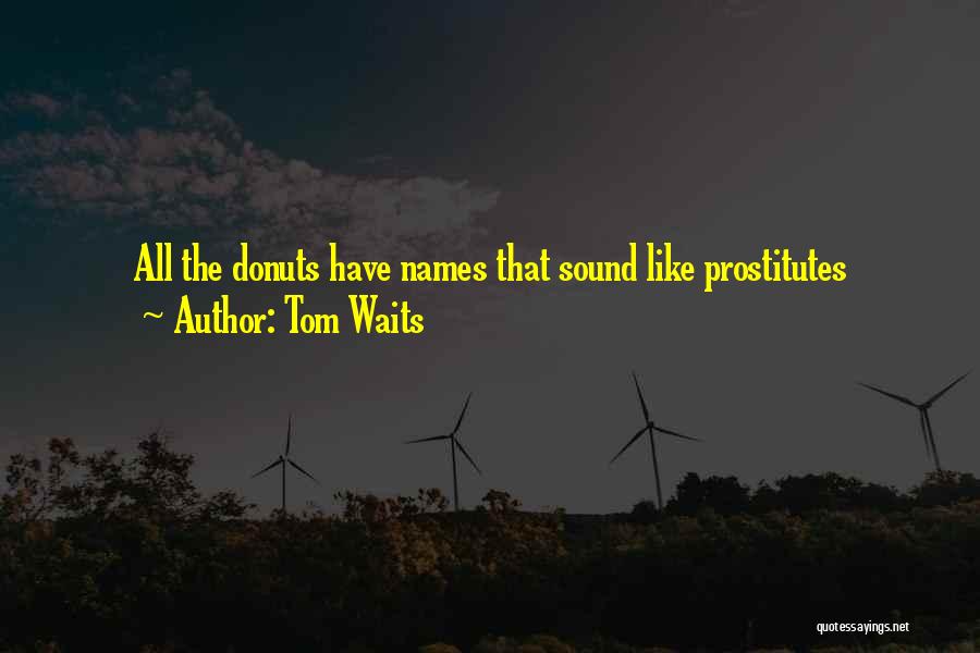 Tom Waits Quotes: All The Donuts Have Names That Sound Like Prostitutes