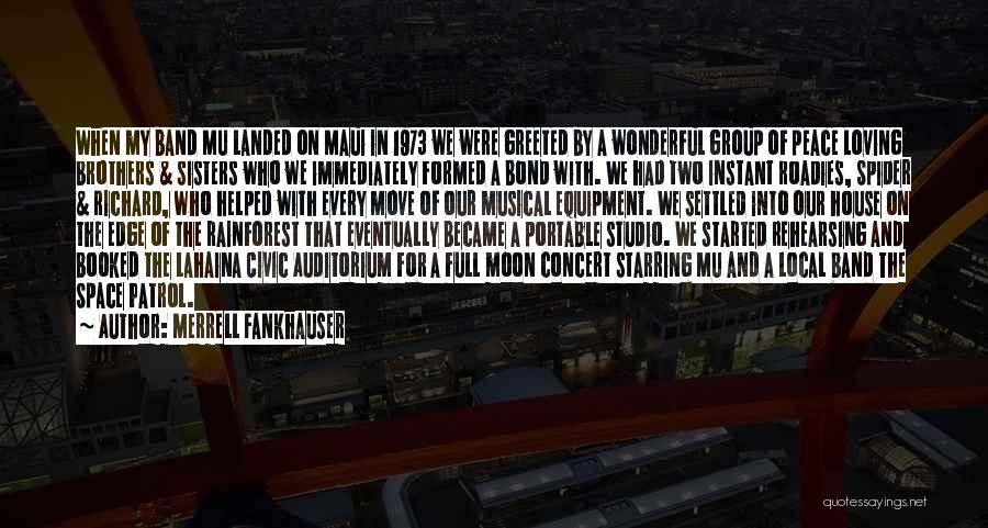 Merrell Fankhauser Quotes: When My Band Mu Landed On Maui In 1973 We Were Greeted By A Wonderful Group Of Peace Loving Brothers