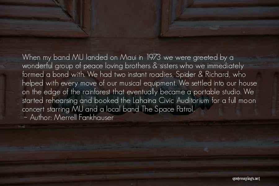 Merrell Fankhauser Quotes: When My Band Mu Landed On Maui In 1973 We Were Greeted By A Wonderful Group Of Peace Loving Brothers