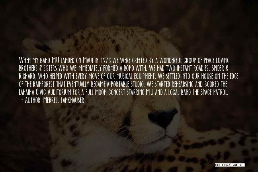 Merrell Fankhauser Quotes: When My Band Mu Landed On Maui In 1973 We Were Greeted By A Wonderful Group Of Peace Loving Brothers