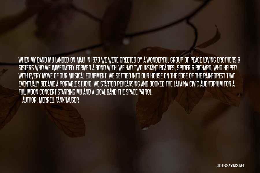 Merrell Fankhauser Quotes: When My Band Mu Landed On Maui In 1973 We Were Greeted By A Wonderful Group Of Peace Loving Brothers