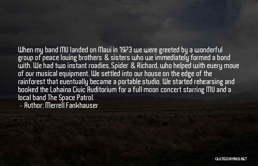 Merrell Fankhauser Quotes: When My Band Mu Landed On Maui In 1973 We Were Greeted By A Wonderful Group Of Peace Loving Brothers