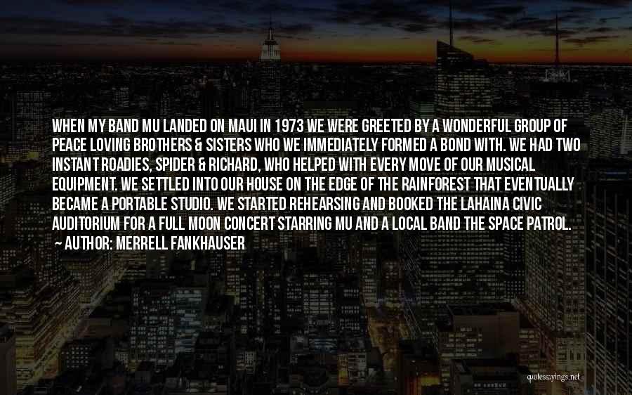 Merrell Fankhauser Quotes: When My Band Mu Landed On Maui In 1973 We Were Greeted By A Wonderful Group Of Peace Loving Brothers