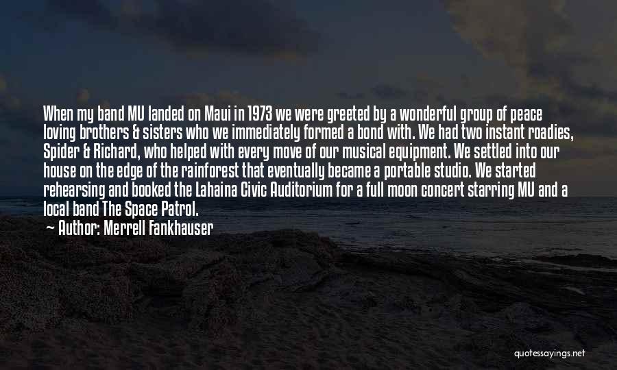 Merrell Fankhauser Quotes: When My Band Mu Landed On Maui In 1973 We Were Greeted By A Wonderful Group Of Peace Loving Brothers