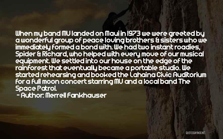 Merrell Fankhauser Quotes: When My Band Mu Landed On Maui In 1973 We Were Greeted By A Wonderful Group Of Peace Loving Brothers