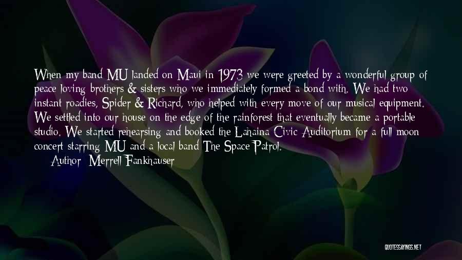 Merrell Fankhauser Quotes: When My Band Mu Landed On Maui In 1973 We Were Greeted By A Wonderful Group Of Peace Loving Brothers