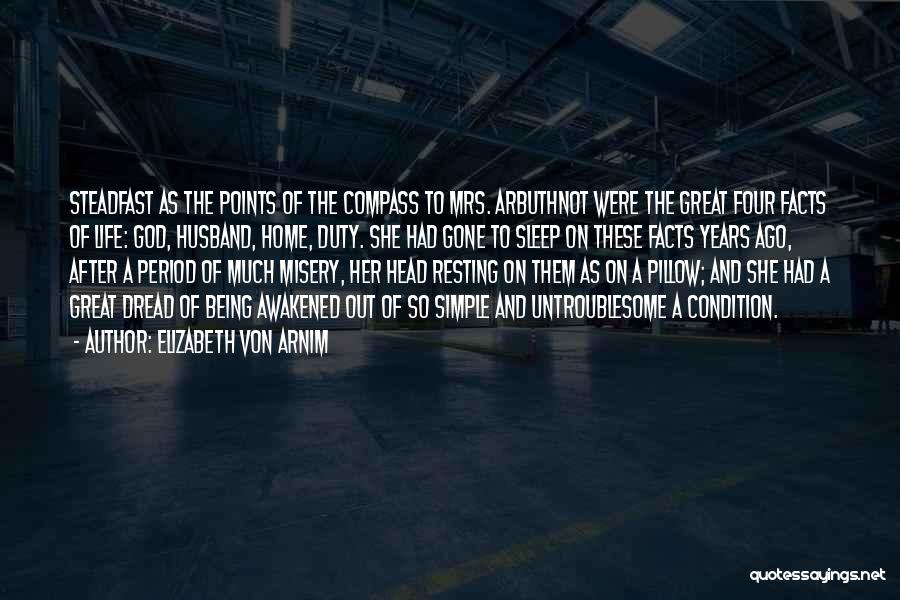 Elizabeth Von Arnim Quotes: Steadfast As The Points Of The Compass To Mrs. Arbuthnot Were The Great Four Facts Of Life: God, Husband, Home,