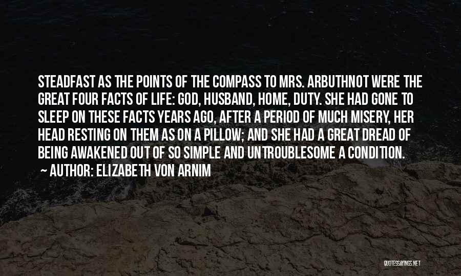 Elizabeth Von Arnim Quotes: Steadfast As The Points Of The Compass To Mrs. Arbuthnot Were The Great Four Facts Of Life: God, Husband, Home,