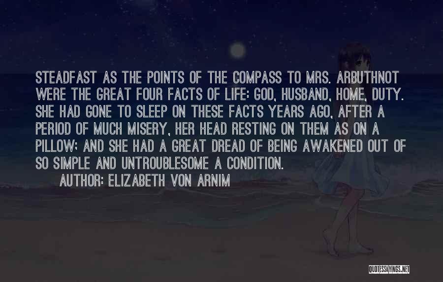 Elizabeth Von Arnim Quotes: Steadfast As The Points Of The Compass To Mrs. Arbuthnot Were The Great Four Facts Of Life: God, Husband, Home,