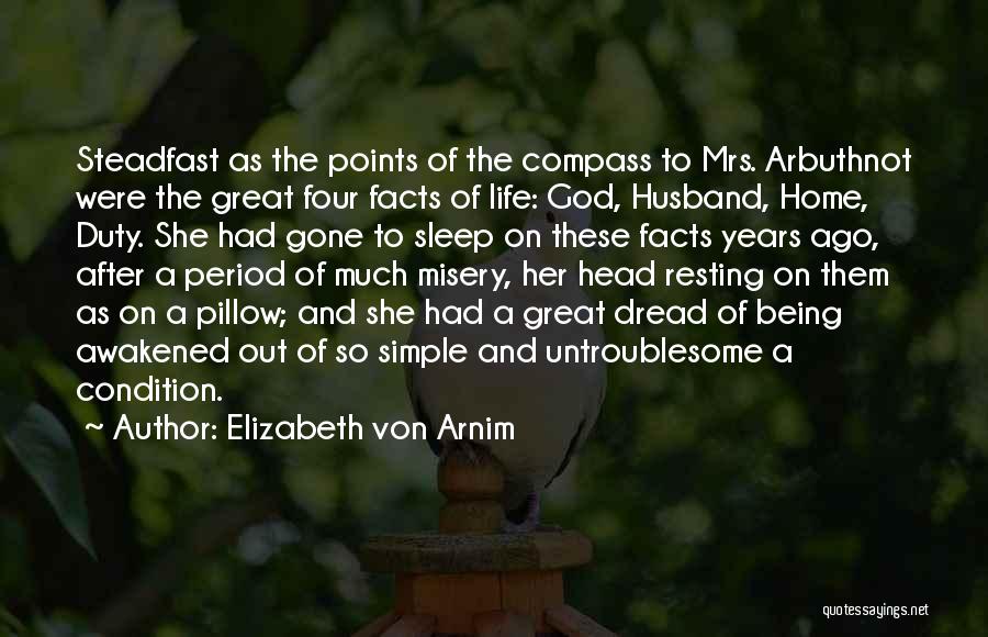 Elizabeth Von Arnim Quotes: Steadfast As The Points Of The Compass To Mrs. Arbuthnot Were The Great Four Facts Of Life: God, Husband, Home,