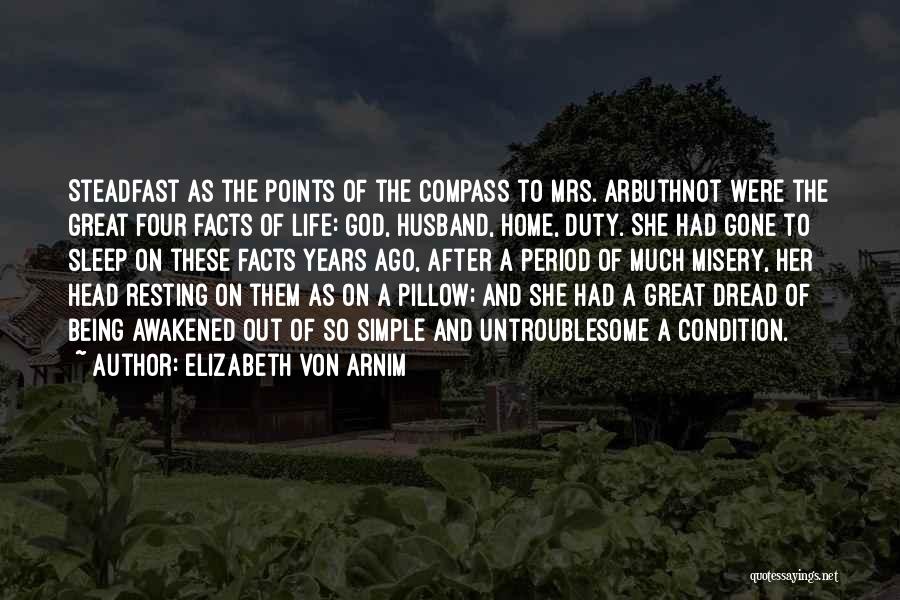 Elizabeth Von Arnim Quotes: Steadfast As The Points Of The Compass To Mrs. Arbuthnot Were The Great Four Facts Of Life: God, Husband, Home,