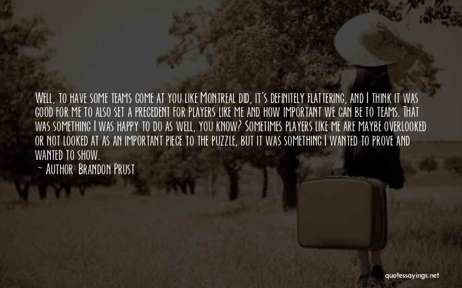 Brandon Prust Quotes: Well, To Have Some Teams Come At You Like Montreal Did, It's Definitely Flattering, And I Think It Was Good
