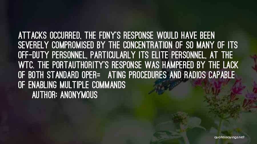 Anonymous Quotes: Attacks Occurred, The Fdny's Response Would Have Been Severely Compromised By The Concentration Of So Many Of Its Off-duty Personnel,