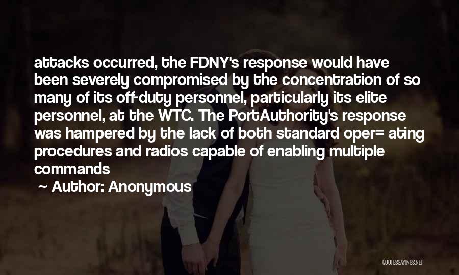 Anonymous Quotes: Attacks Occurred, The Fdny's Response Would Have Been Severely Compromised By The Concentration Of So Many Of Its Off-duty Personnel,