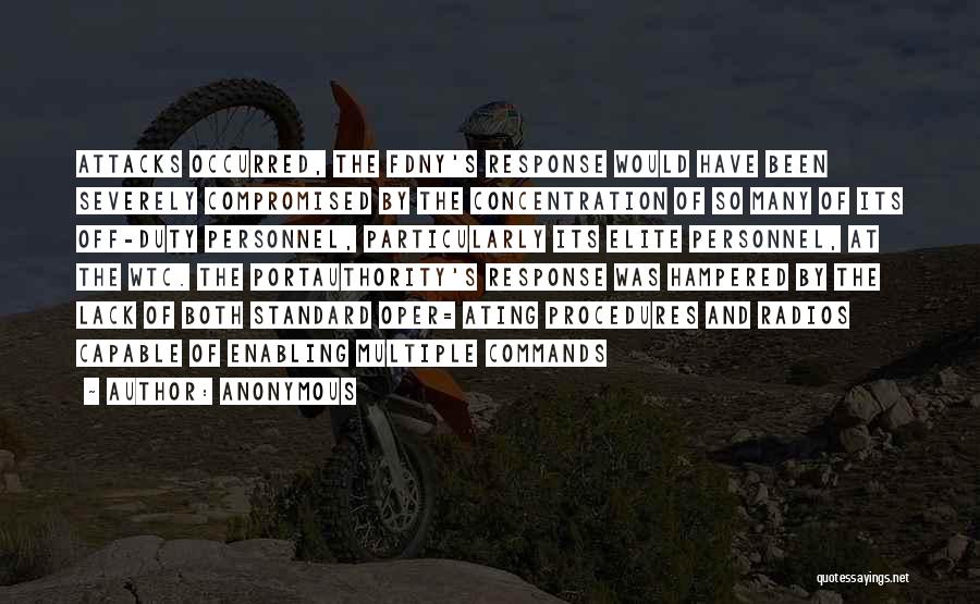 Anonymous Quotes: Attacks Occurred, The Fdny's Response Would Have Been Severely Compromised By The Concentration Of So Many Of Its Off-duty Personnel,