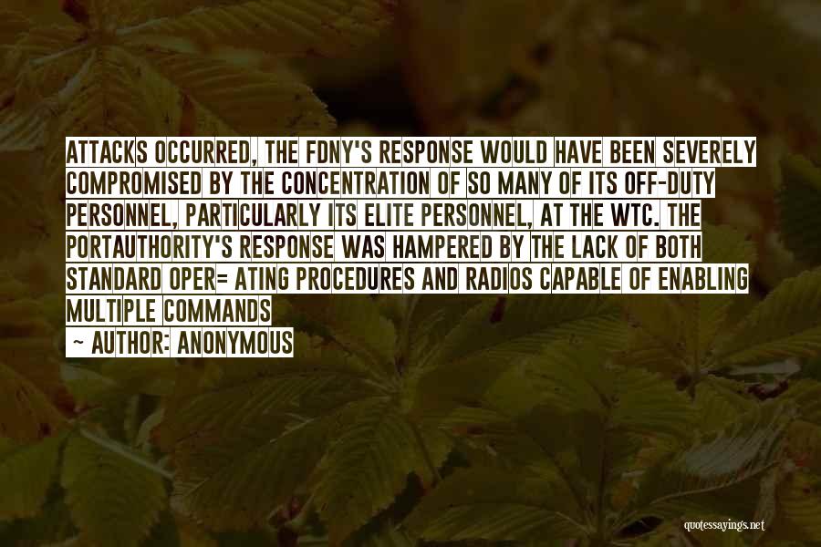 Anonymous Quotes: Attacks Occurred, The Fdny's Response Would Have Been Severely Compromised By The Concentration Of So Many Of Its Off-duty Personnel,