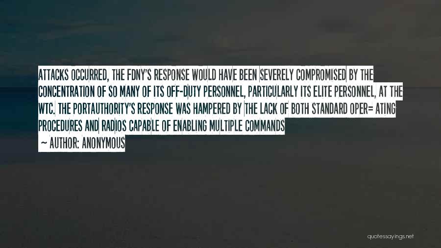 Anonymous Quotes: Attacks Occurred, The Fdny's Response Would Have Been Severely Compromised By The Concentration Of So Many Of Its Off-duty Personnel,