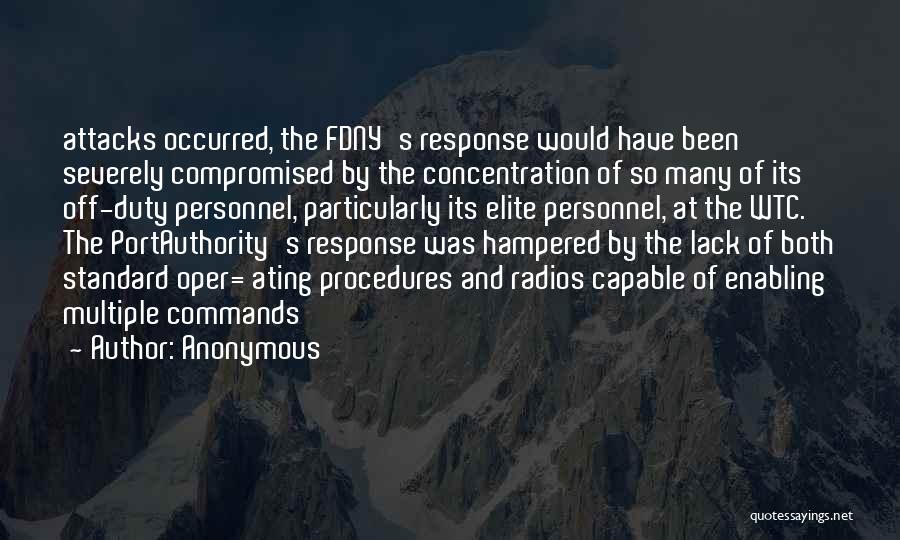 Anonymous Quotes: Attacks Occurred, The Fdny's Response Would Have Been Severely Compromised By The Concentration Of So Many Of Its Off-duty Personnel,