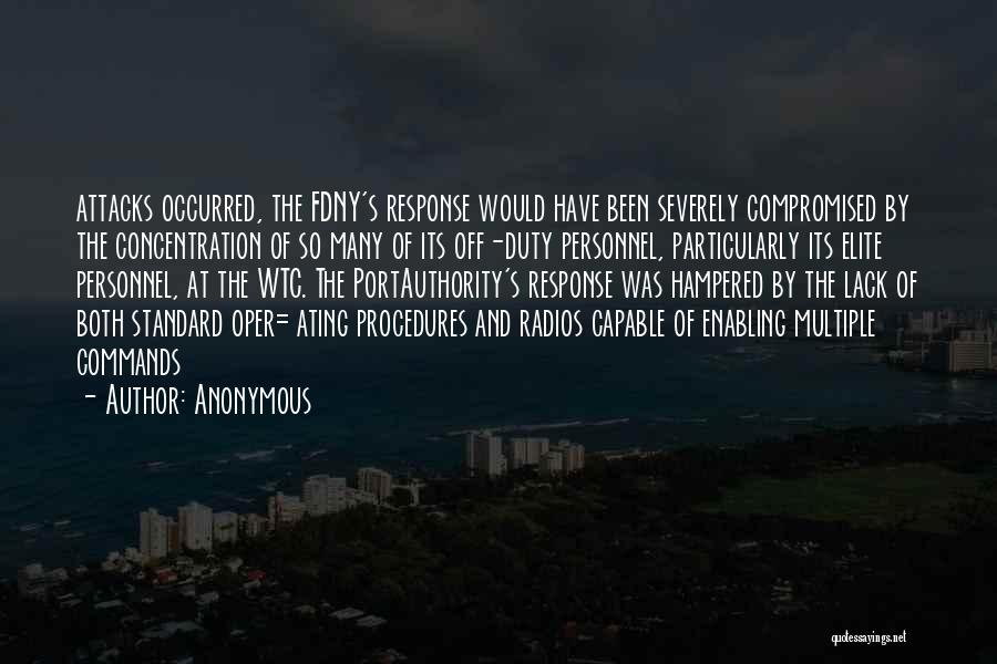 Anonymous Quotes: Attacks Occurred, The Fdny's Response Would Have Been Severely Compromised By The Concentration Of So Many Of Its Off-duty Personnel,