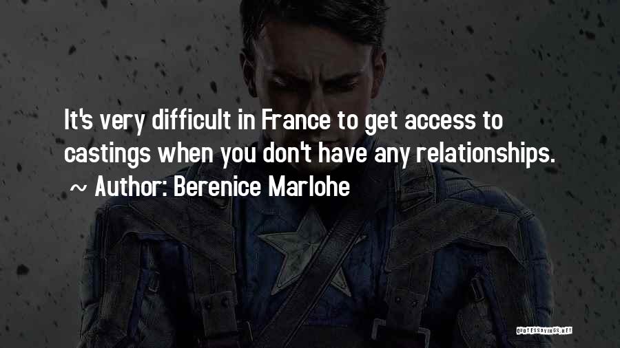 Berenice Marlohe Quotes: It's Very Difficult In France To Get Access To Castings When You Don't Have Any Relationships.