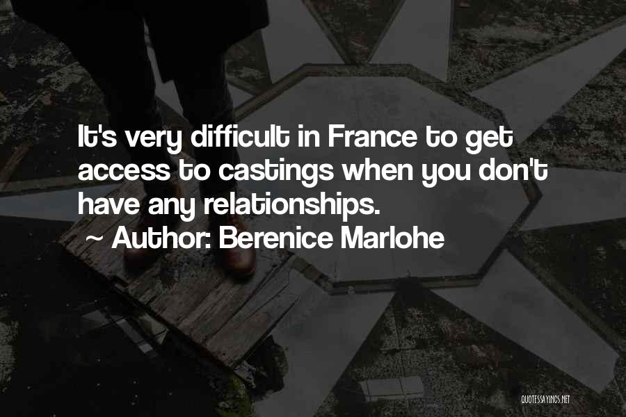 Berenice Marlohe Quotes: It's Very Difficult In France To Get Access To Castings When You Don't Have Any Relationships.