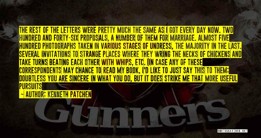 Kenneth Patchen Quotes: The Rest Of The Letters Were Pretty Much The Same As I Got Every Day Now. Two Hundred And Forty-six