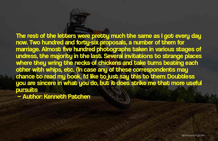 Kenneth Patchen Quotes: The Rest Of The Letters Were Pretty Much The Same As I Got Every Day Now. Two Hundred And Forty-six