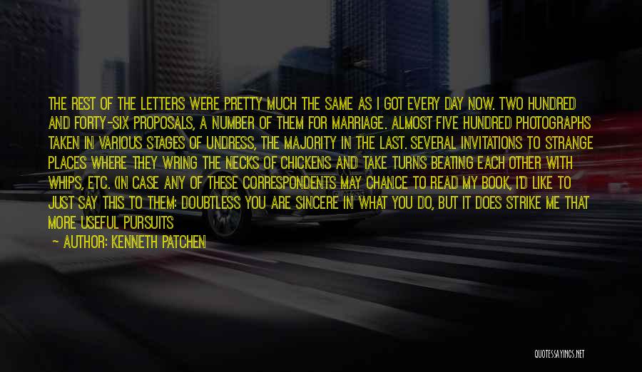 Kenneth Patchen Quotes: The Rest Of The Letters Were Pretty Much The Same As I Got Every Day Now. Two Hundred And Forty-six