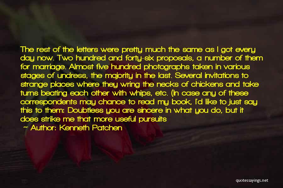 Kenneth Patchen Quotes: The Rest Of The Letters Were Pretty Much The Same As I Got Every Day Now. Two Hundred And Forty-six