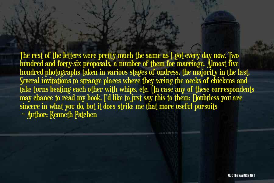 Kenneth Patchen Quotes: The Rest Of The Letters Were Pretty Much The Same As I Got Every Day Now. Two Hundred And Forty-six