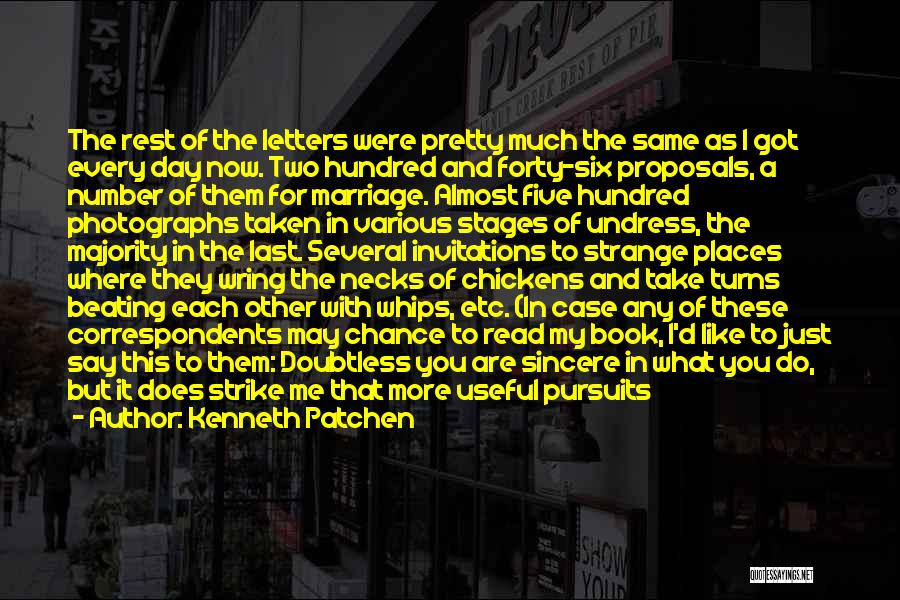 Kenneth Patchen Quotes: The Rest Of The Letters Were Pretty Much The Same As I Got Every Day Now. Two Hundred And Forty-six