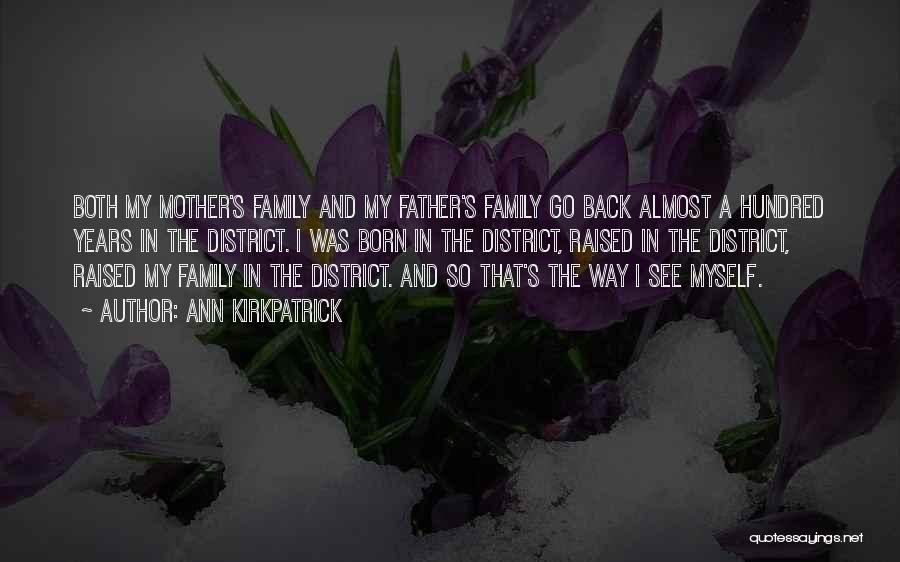 Ann Kirkpatrick Quotes: Both My Mother's Family And My Father's Family Go Back Almost A Hundred Years In The District. I Was Born