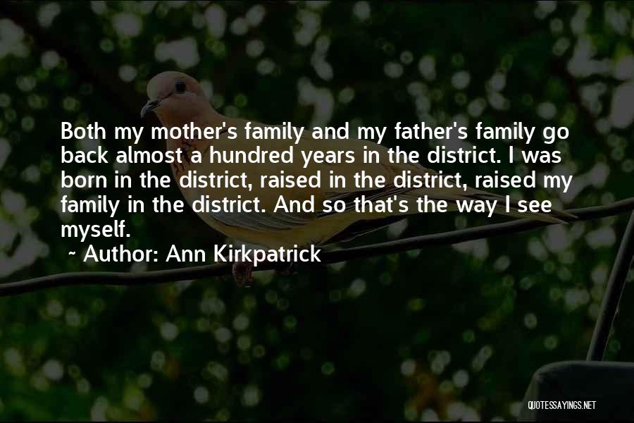 Ann Kirkpatrick Quotes: Both My Mother's Family And My Father's Family Go Back Almost A Hundred Years In The District. I Was Born