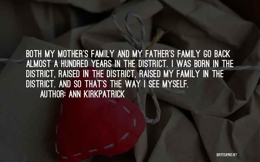 Ann Kirkpatrick Quotes: Both My Mother's Family And My Father's Family Go Back Almost A Hundred Years In The District. I Was Born