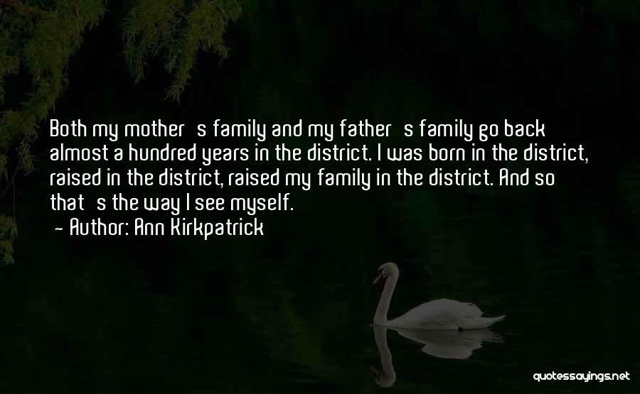 Ann Kirkpatrick Quotes: Both My Mother's Family And My Father's Family Go Back Almost A Hundred Years In The District. I Was Born