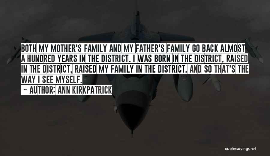 Ann Kirkpatrick Quotes: Both My Mother's Family And My Father's Family Go Back Almost A Hundred Years In The District. I Was Born