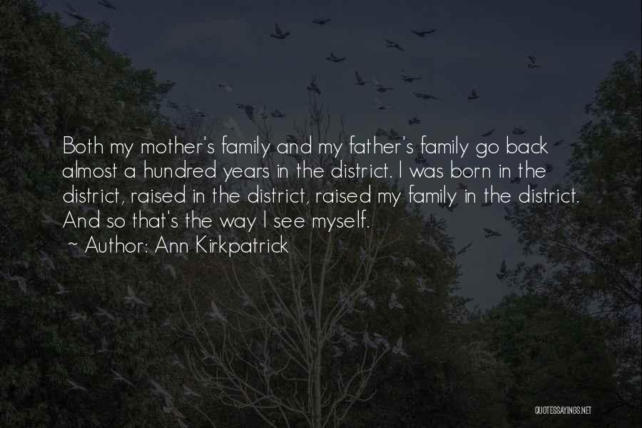 Ann Kirkpatrick Quotes: Both My Mother's Family And My Father's Family Go Back Almost A Hundred Years In The District. I Was Born