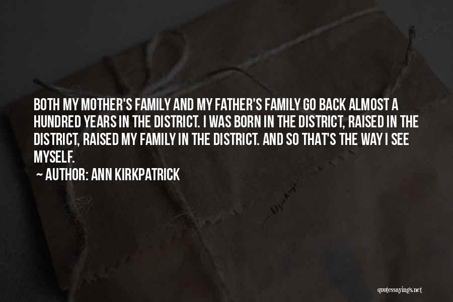 Ann Kirkpatrick Quotes: Both My Mother's Family And My Father's Family Go Back Almost A Hundred Years In The District. I Was Born