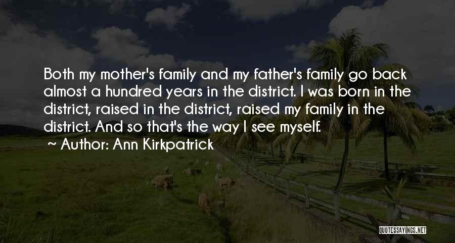 Ann Kirkpatrick Quotes: Both My Mother's Family And My Father's Family Go Back Almost A Hundred Years In The District. I Was Born