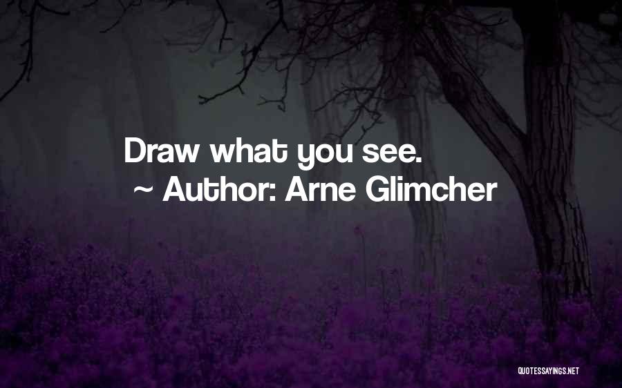 Arne Glimcher Quotes: Draw What You See.