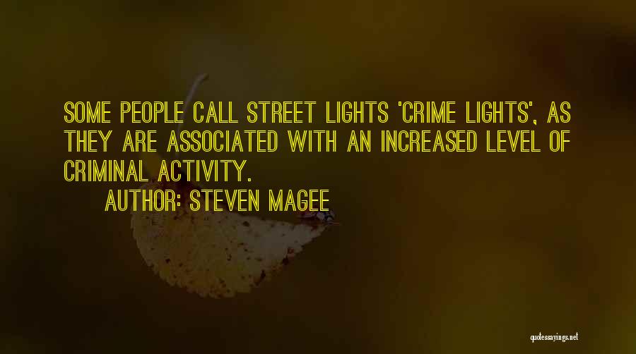 Steven Magee Quotes: Some People Call Street Lights 'crime Lights', As They Are Associated With An Increased Level Of Criminal Activity.