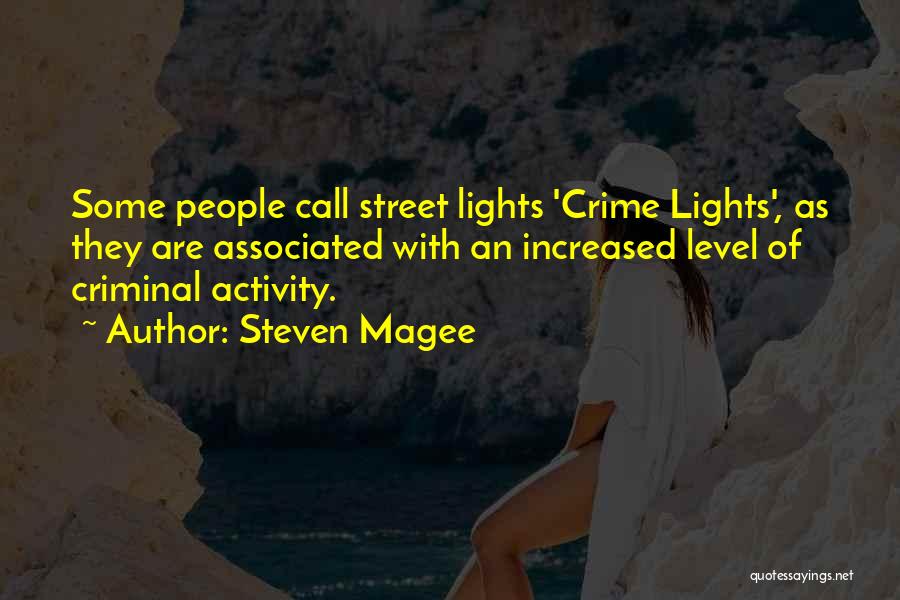 Steven Magee Quotes: Some People Call Street Lights 'crime Lights', As They Are Associated With An Increased Level Of Criminal Activity.