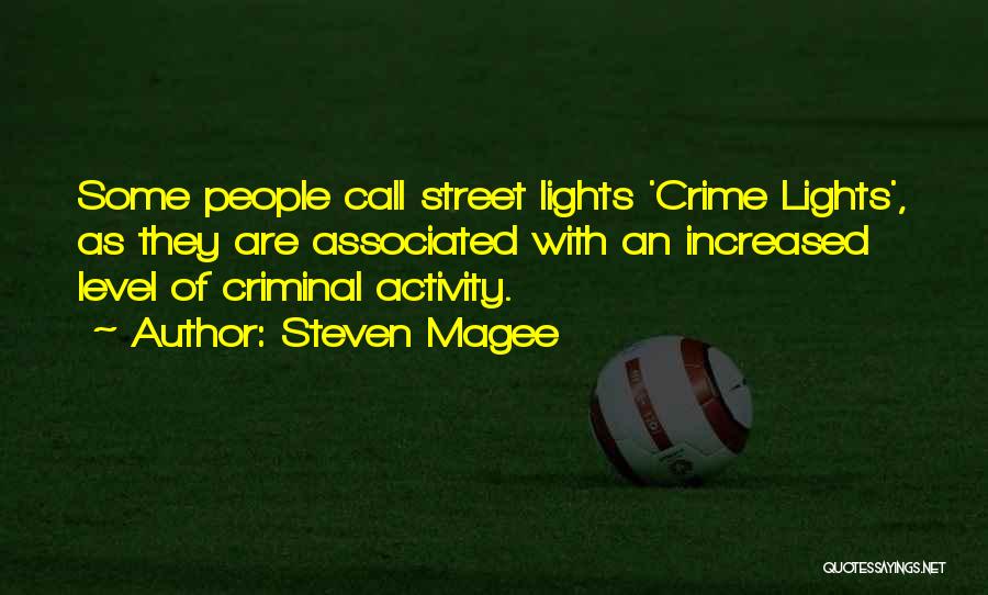 Steven Magee Quotes: Some People Call Street Lights 'crime Lights', As They Are Associated With An Increased Level Of Criminal Activity.