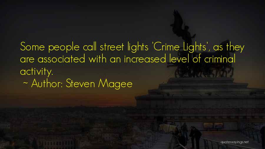 Steven Magee Quotes: Some People Call Street Lights 'crime Lights', As They Are Associated With An Increased Level Of Criminal Activity.