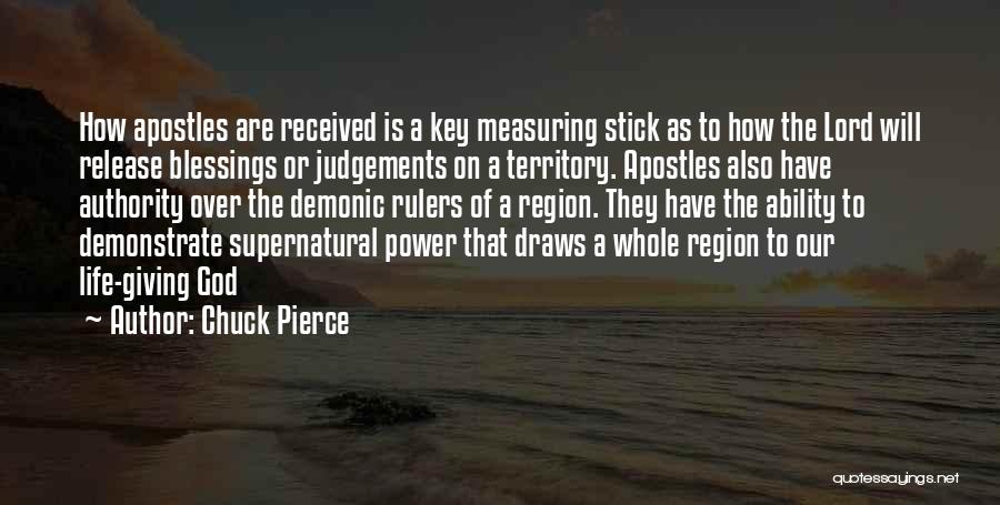 Chuck Pierce Quotes: How Apostles Are Received Is A Key Measuring Stick As To How The Lord Will Release Blessings Or Judgements On