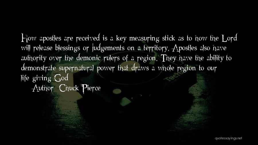 Chuck Pierce Quotes: How Apostles Are Received Is A Key Measuring Stick As To How The Lord Will Release Blessings Or Judgements On