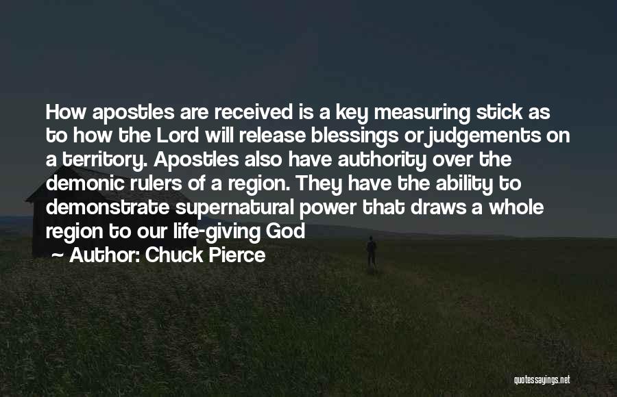 Chuck Pierce Quotes: How Apostles Are Received Is A Key Measuring Stick As To How The Lord Will Release Blessings Or Judgements On