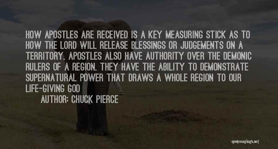 Chuck Pierce Quotes: How Apostles Are Received Is A Key Measuring Stick As To How The Lord Will Release Blessings Or Judgements On