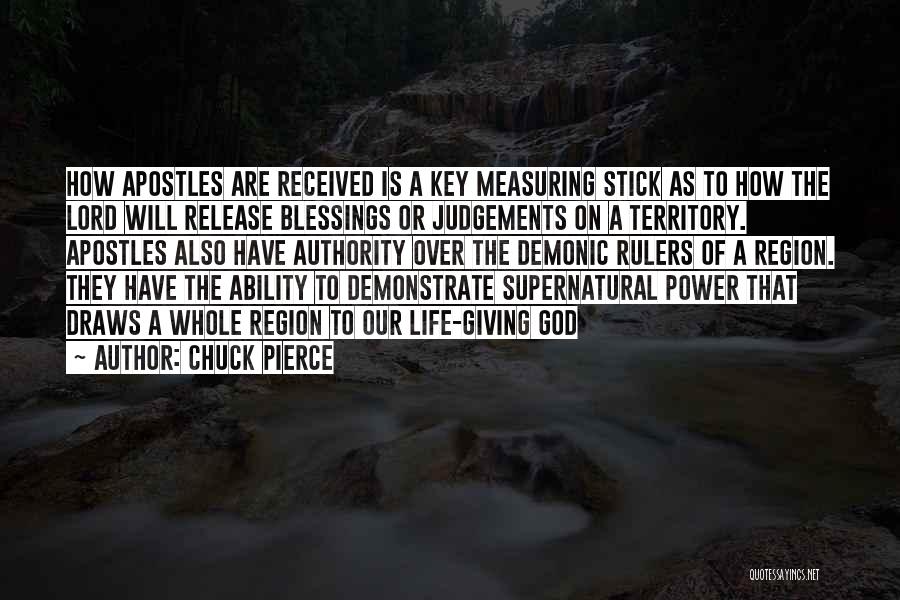 Chuck Pierce Quotes: How Apostles Are Received Is A Key Measuring Stick As To How The Lord Will Release Blessings Or Judgements On