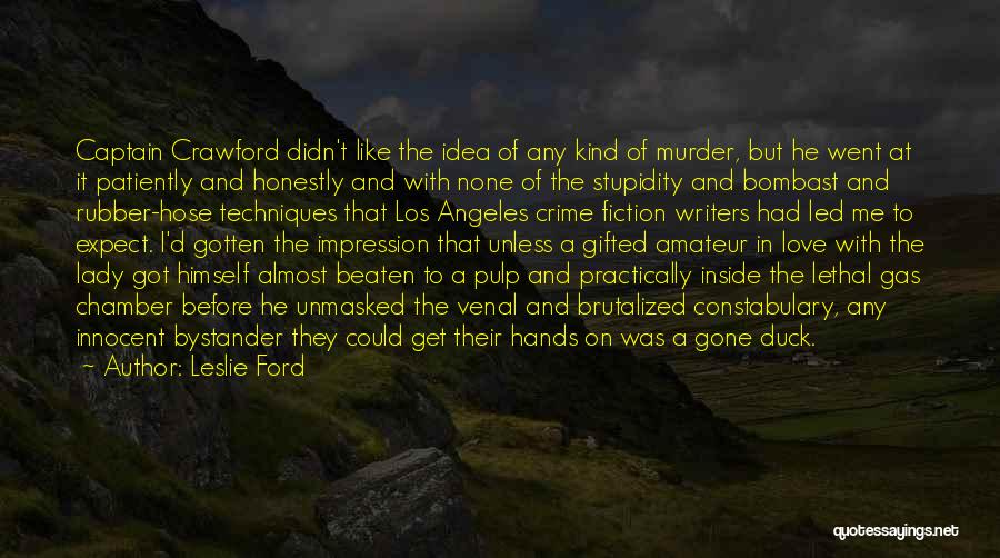 Leslie Ford Quotes: Captain Crawford Didn't Like The Idea Of Any Kind Of Murder, But He Went At It Patiently And Honestly And